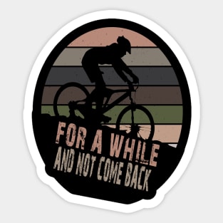 FOR A WHILE AND NOT COME BACK Sticker